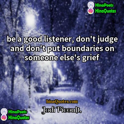 Jodi Picoult Quotes | be a good listener, don't judge and